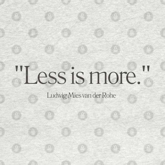 "Less is more." - Ludwig Mies van der Rohe Inspirational Quote by InspiraPrints